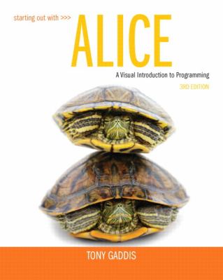 Starting out with Alice : a visual introduction to programming