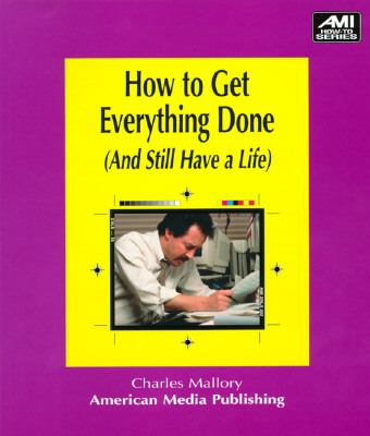 How to get everything done : and still have a life