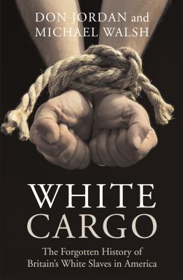 White cargo : the forgotten history of Britain's White slaves in America