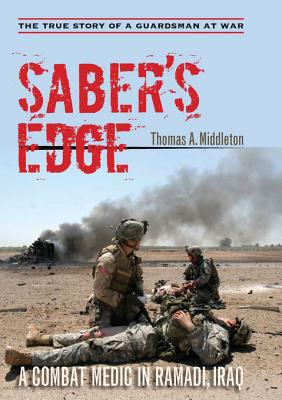 Saber's edge : a combat medic in Ramadi, Iraq