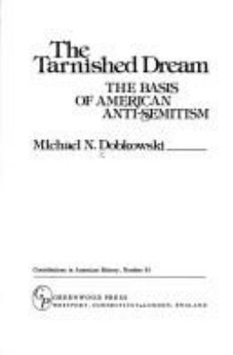 The tarnished dream : the basis of American anti-Semitism