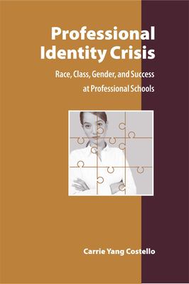 Professional identity crisis : race, class, gender, and success at professional schools