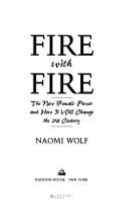 Fire with fire : the new female power and how it will change the 21st century