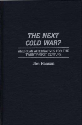 The next Cold War? : American alternatives for the twenty-first century