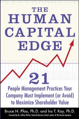 The human capital edge : 21 people management practices your company must implement (or avoid) to maximize shareholder value