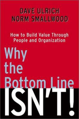 Why the bottom line isn't! : how to build value through people and organization