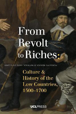 From revolt to riches : culture and history of the low countries, 1500-1700