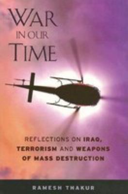 War in our time : reflections on Iraq, terrorism, and weapons of mass destruction