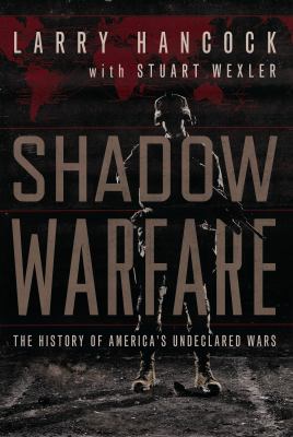 Shadow Warfare : The History of America's Undeclared Wars