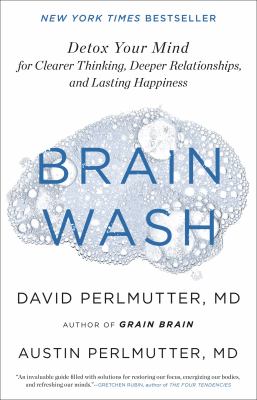 Brain wash : detox your mind for clearer thinking, deeper relationships, and lasting happiness