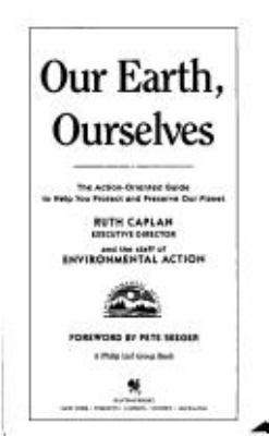 Our earth, ourselves : the action-oriented guide to help you protect and preserve our planet